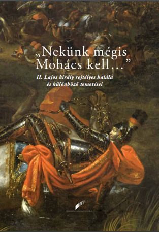 Hiánypótló kötet a mohácsi csatáról és II. Lajos rejtélyes haláláról
