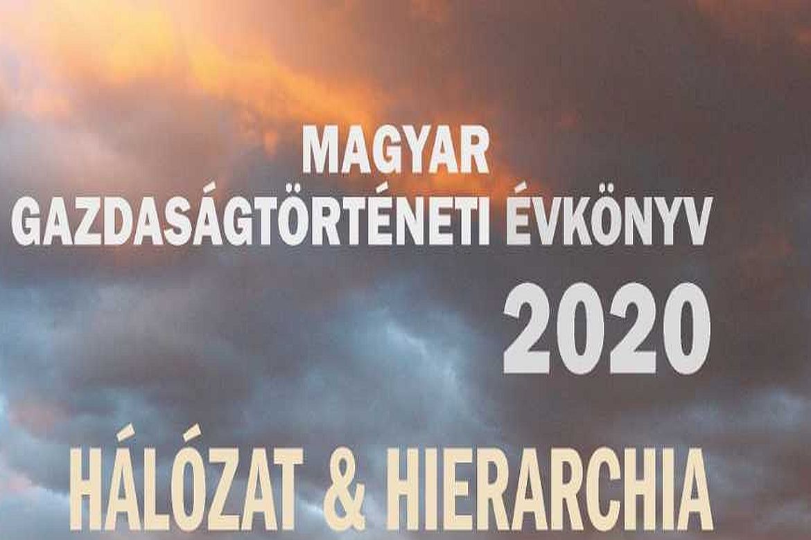 Hálózat & Hierarchia: megjelent a Magyar Gazdaságtörténeti Évkönyv 2020. évi kötete