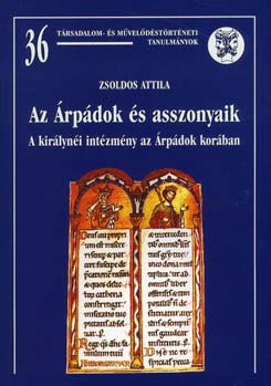 Felkészülés a történelem OKTV-re – Zsoldos Attila: Az Árpádok és asszonyaik c. kötete 